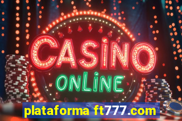 plataforma ft777.com